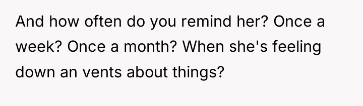 And how often do you remind her? Once a week?...