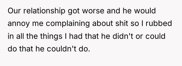 Our relationship got worse and he would annoy me complaining...