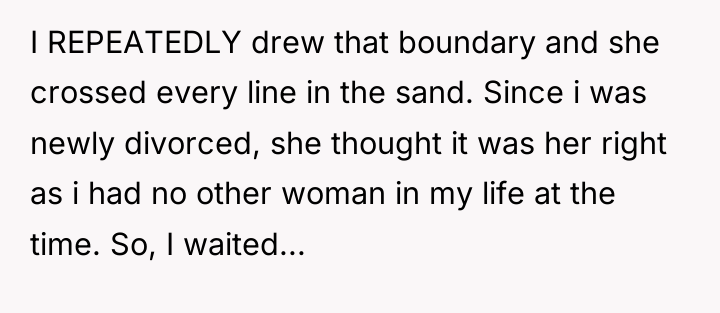 I REPEATEDLY drew that boundary and she crossed every line...