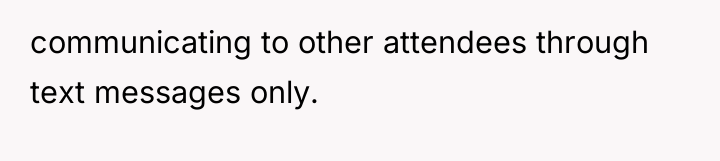 communicating to other attendees through text messages only.