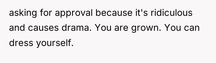 asking for approval because it's ridiculous and causes drama. You...