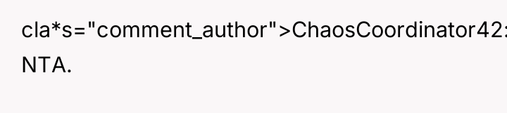 cla*s="comment_author">ChaosCoordinator42: NTA.