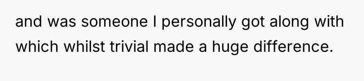 and was someone I personally got along with which whilst...
