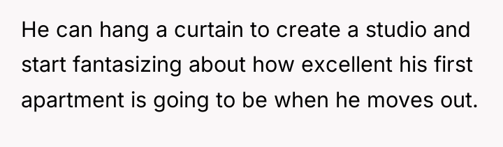 He can hang a curtain to create a studio and...