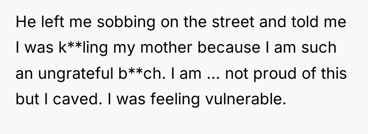 He left me sobbing on the street and told me...