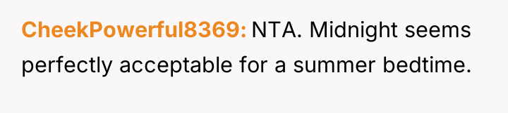 CheekPowerful8369 NTA. Midnight seems perfectly acceptable for a summer bedtime.