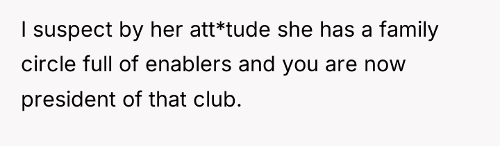 I suspect by her att*tude she has a family circle...