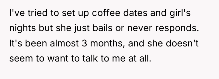 I've tried to set up coffee dates and girl's nights...
