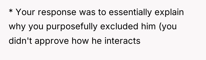 * Your response was to essentially explain why you purposefully...