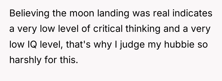 Believing the moon landing was real indicates a very low...