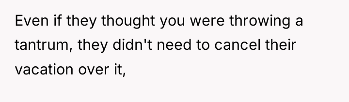 Even if they thought you were throwing a tantrum, they...