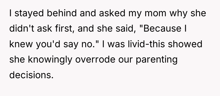I stayed behind and asked my mom why she didn't...