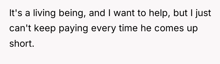 It's a living being, and I want to help, but...