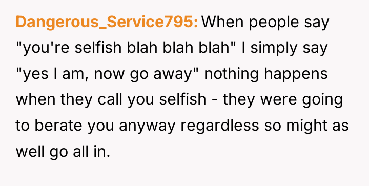 Dangerous_Service795 When people say "you're selfish blah blah blah" I...
