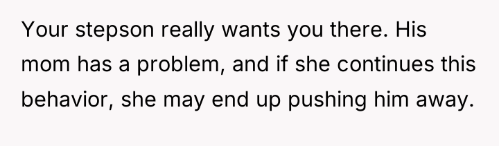 Your stepson really wants you there. His mom has a...