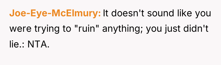 Joe-Eye-McElmury It doesn't sound like you were trying to "ruin"...