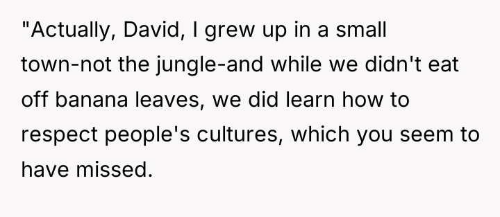"Actually, David, I grew up in a small town-not the...