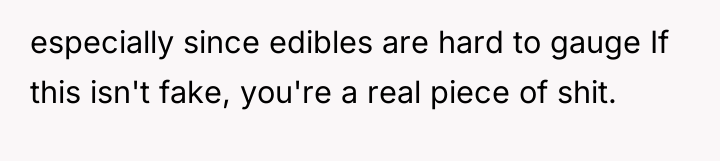 especially since edibles are hard to gauge If this isn't...