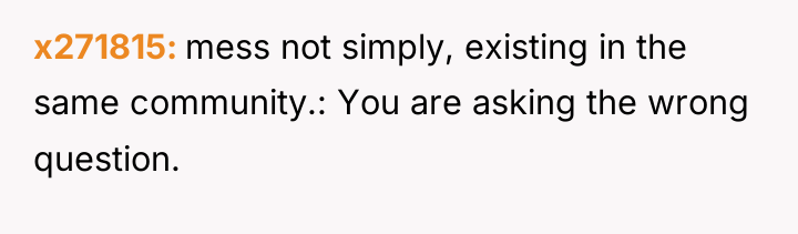 x271815 mess not simply, existing in the same community.: You...