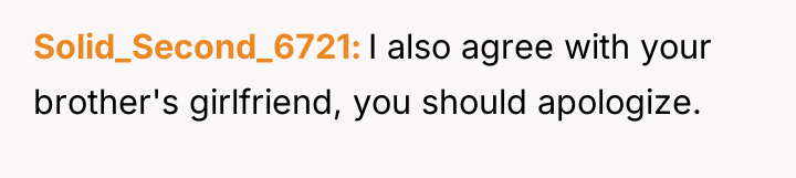 Solid_Second_6721 I also agree with your brother's girlfriend, you should...