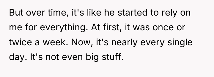But over time, it's like he started to rely on...