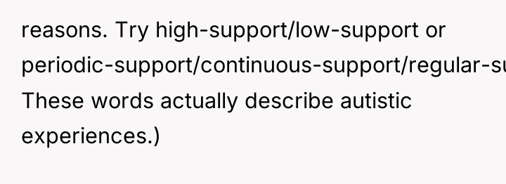 reasons. Try high-support/low-support or periodic-support/continuous-support/regular-support! These words actually describe autistic...