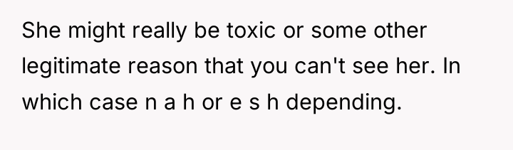 She might really be toxic or some other legitimate reason...