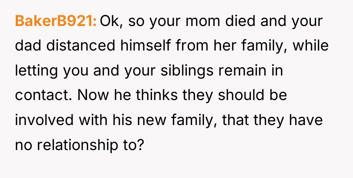 BakerB921 Ok, so your mom died and your dad distanced...