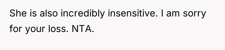 She is also incredibly insensitive. I am sorry for your...