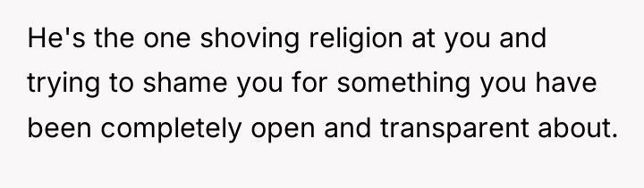 He's the one shoving religion at you and trying to...