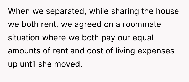 When we separated, while sharing the house we both rent,...