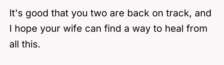 It's good that you two are back on track, and...