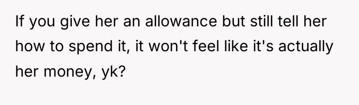 If you give her an allowance but still tell her...