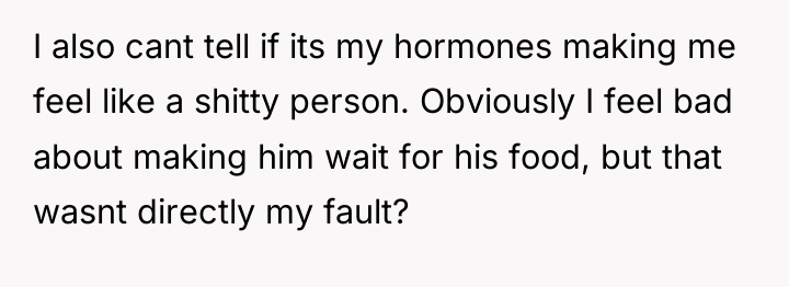I also cant tell if its my hormones making me...