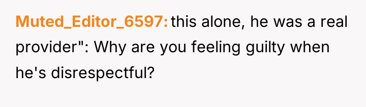Muted_Editor_6597 this alone, he was a real provider": Why are...