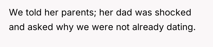 We told her parents; her dad was shocked and asked...