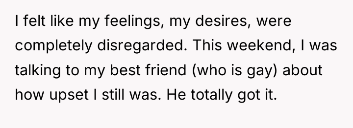 I felt like my feelings, my desires, were completely disregarded....