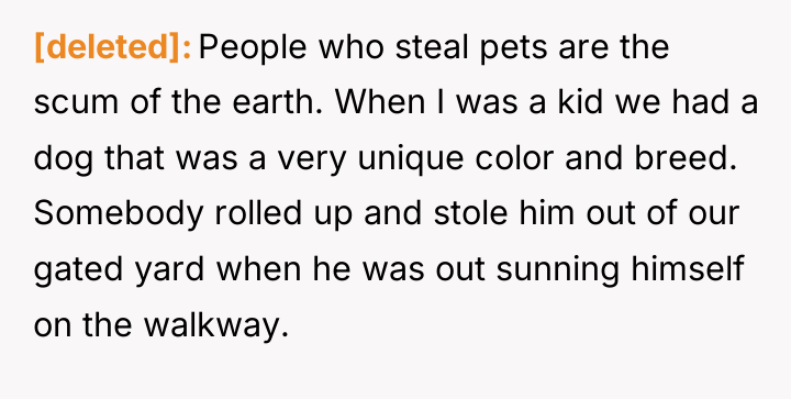 [deleted] People who steal pets are the scum of the...
