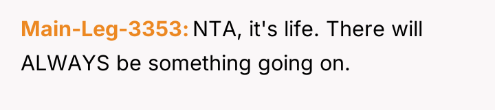 Main-Leg-3353 NTA, it's life. There will ALWAYS be something going...
