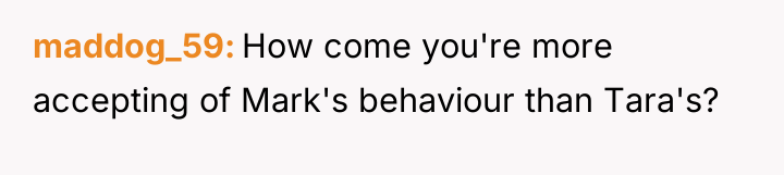 maddog_59 How come you're more accepting of Mark's behaviour than...
