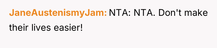JaneAustenismyJam NTA: NTA. Don't make their lives easier!