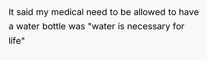 It said my medical need to be allowed to have...