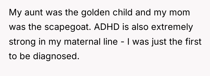 My aunt was the golden child and my mom was...