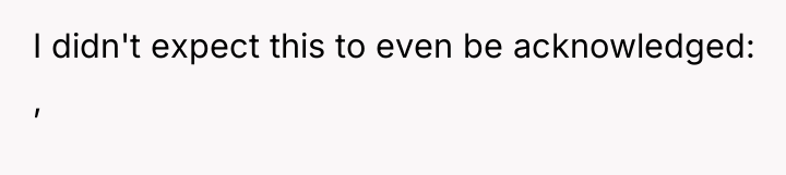 I didn't expect this to even be acknowledged: ,