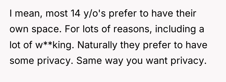 I mean, most 14 y/o's prefer to have their own...