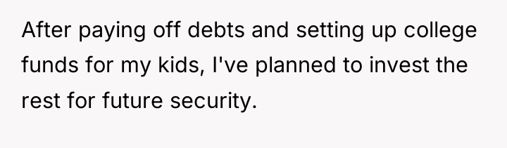 After paying off debts and setting up college funds for...