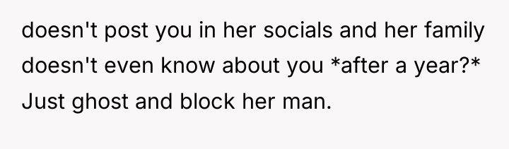 doesn't post you in her socials and her family doesn't...