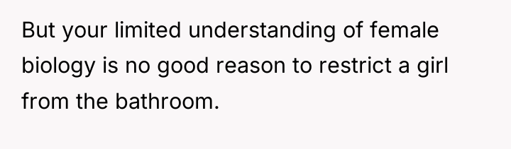 But your limited understanding of female biology is no good...