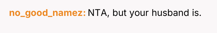 no_good_namez NTA, but your husband is.