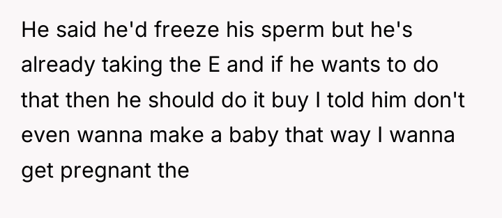 He said he'd freeze his sperm but he's already taking...